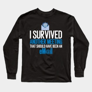 I Survived Another Meeting That Should Long Sleeve T-Shirt